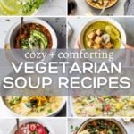 Collage of soups with text overlay "cozy and comforting vegetarian soup recipes".